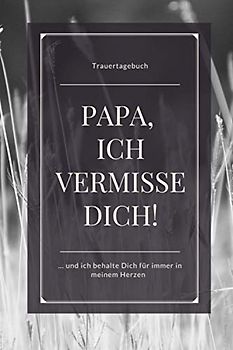 Trauertagebuch - Papa, ich vermisse Dich!... und behalte Dich immer in meinem Herzen: Mein Trauerbuch zur Erinnerung, blanko liniert, weißes Papier ... mit 120 Seiten | gebundenes Buch Softcover