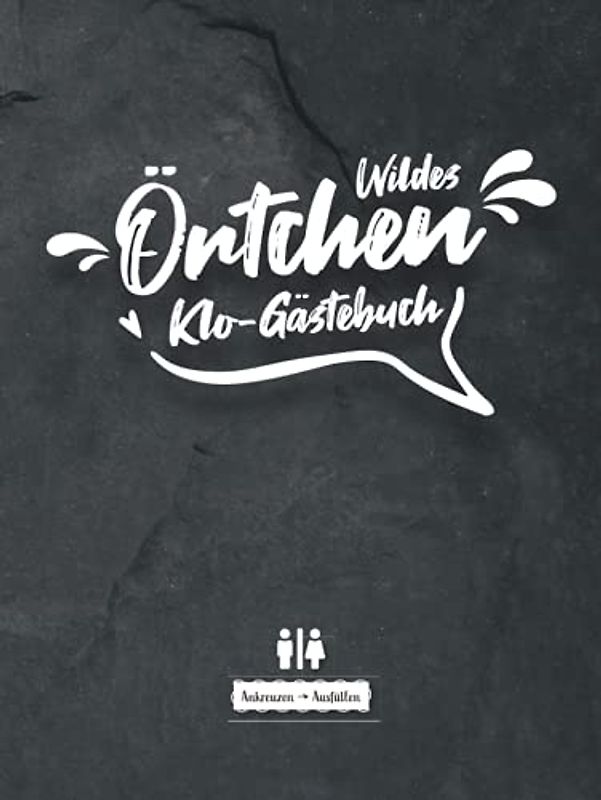 Wildes Örtchen Klo-Gästebuch I Ankreuzen Ausfüllen: WC Klobuch für Gäste als Eintragbuch und Geschenkidee zur Haus oder Ferienwohnung Einweihung. ... lustige Sprüche und Fragen zum eintragen