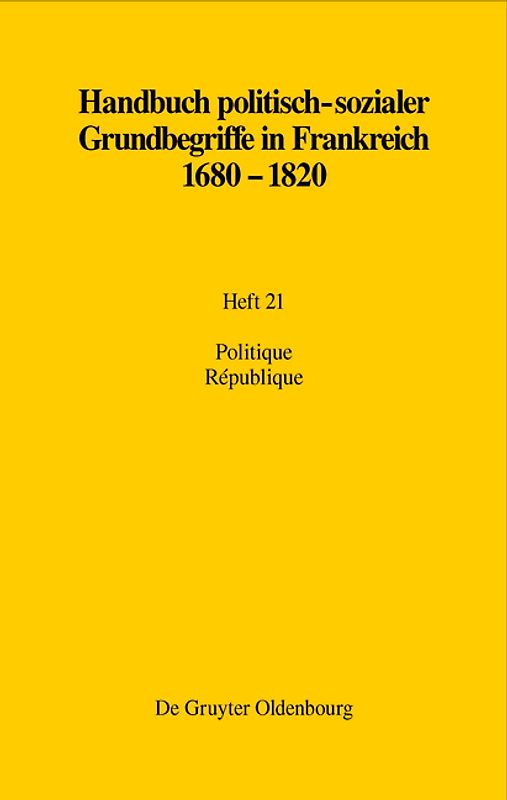 Handbuch politisch-sozialer Grundbegriffe in Frankreich 1680-1820 / Politique. République, Républicanisme, Républicain