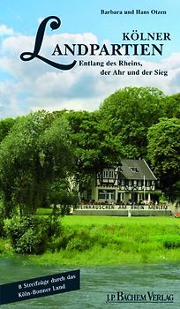 Kölner Landpartien. Entlang des Rheins, der Ahr und der Sieg