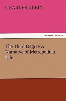 The Third Degree A Narrative of Metropolitan Life