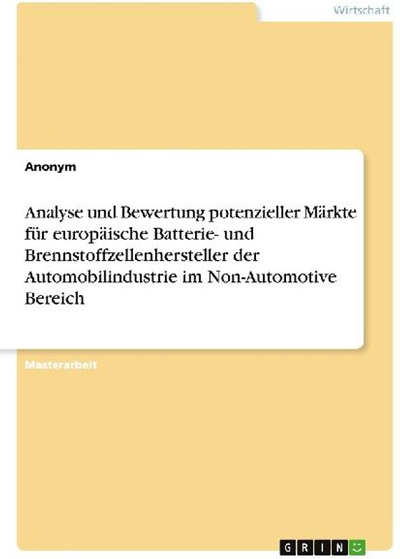 Analyse und Bewertung potenzieller Märkte für europäische Batterie- und Brennstoffzellenhersteller der Automobilindustrie im Non-Automotive Bereich