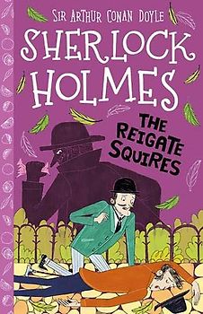Sherlock Holmes: The Reigate Squires (Easy Classics): 9 (The Sherlock Holmes Children's Collection: Shadows, Secrets and Stolen Treasure (Easy Classics))