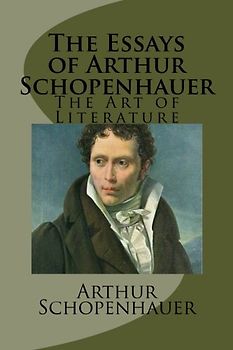 The Essays of Arthur Schopenhauer: The Art of Literature