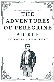 The Adventures of Peregrine Pickle: The Original 1751 Picaresque Classic (Annotated)