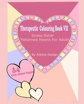 Therapeutic Colouring book VII:: Stress Relief Patterned Love Hearts/ 54 One Sided Valentine’s Day Colouring Pages for Adults, / Valentines Gift