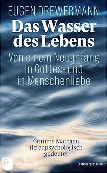 Das Wasser des Lebens. Von einem Neuanfang in Gottes- und in Menschenliebe