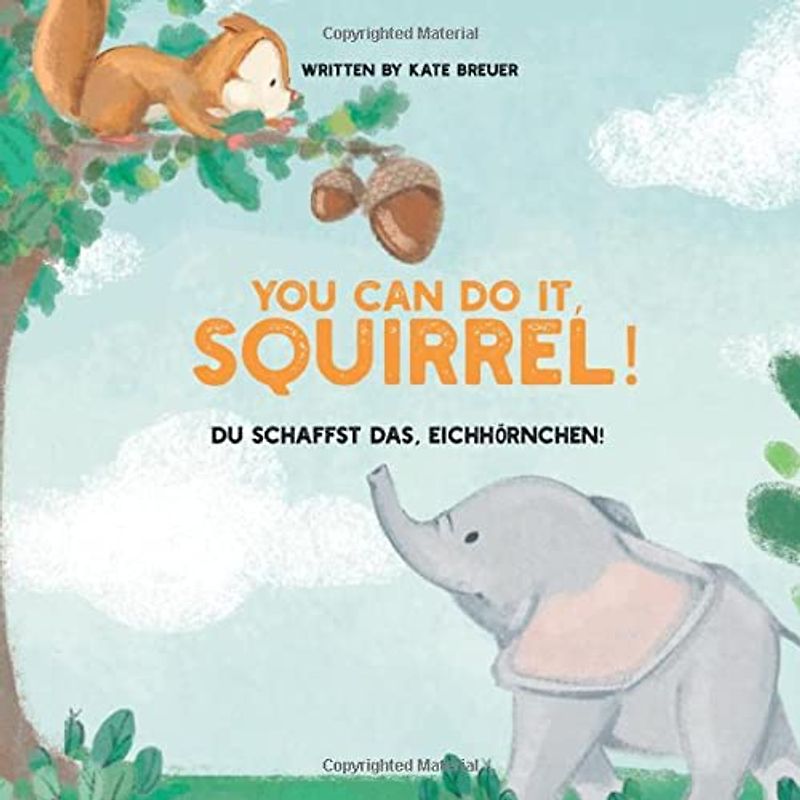 You can do it, Squirrel! Du schaffst das, Eichhörnchen!: A Children's Book in English/German (Bilingual Version)
