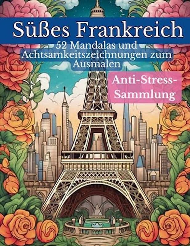 Süßes Frankreich, 52 Mandalas und Achtsamkeitszeichnungen zum Ausmalen: Anti-Stress-Sammlung