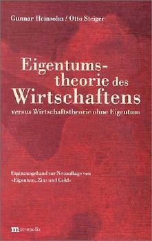 Eigentumstheorie des Wirtschaftens versus Wirtschaften ohne Eigentum. Ergänzungsband zur Neuauflage von "Eigentum, Zins und Geld"