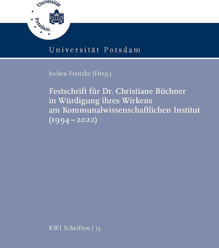 Festschrift für Dr. Christiane Büchner in Würdigung ihres Wirkens am Kommunalwissenschaftlichen Institut (1994–2022)