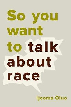 So You Want to Talk About Race - Ijeoma Oluo [Gebundene Ausgabe]