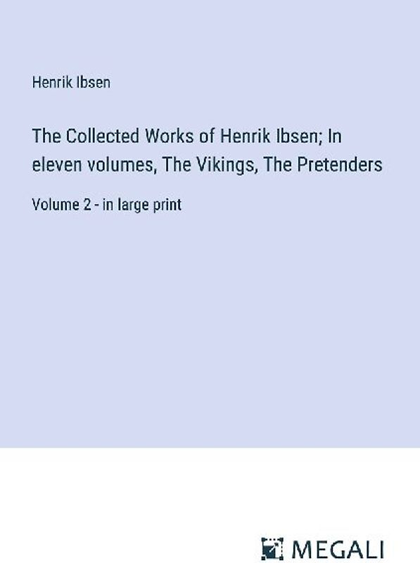 The Collected Works of Henrik Ibsen; In eleven volumes, The Vikings, The Pretenders