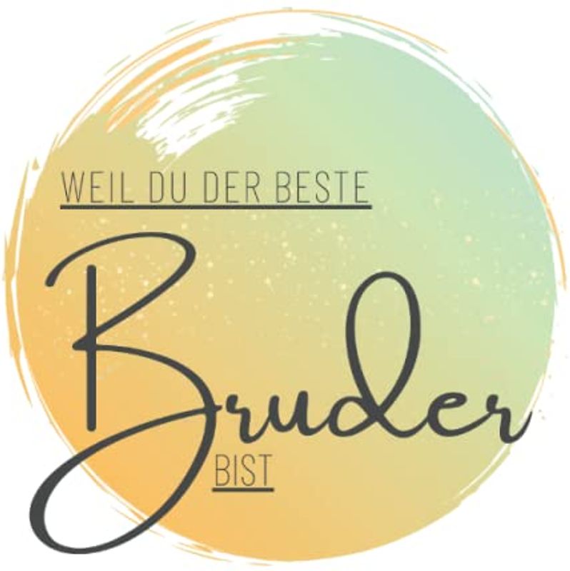 Weil Du der beste Bruder bist: Erinnerungsbuch für den besten Bruder der Welt | Personalisiertes Geschenk für Dein Brüderchen