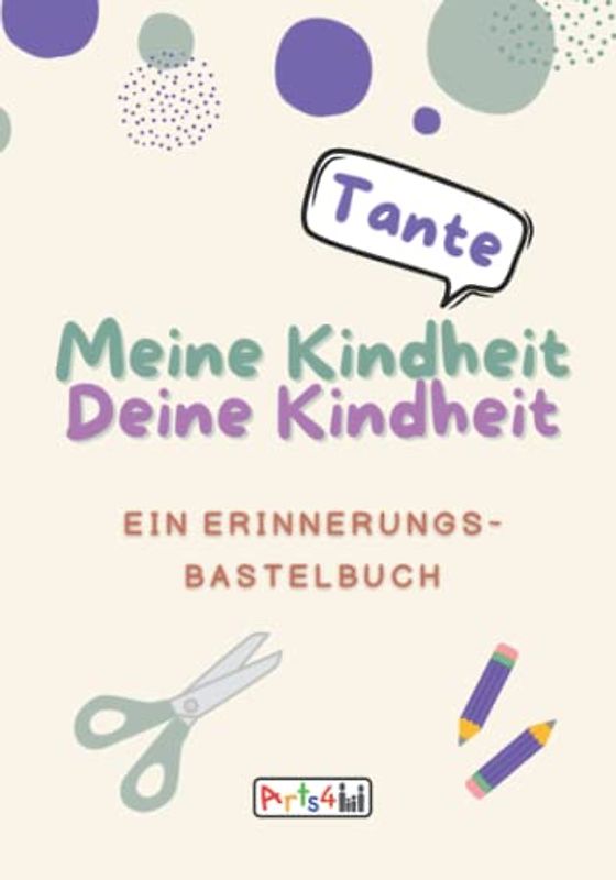 Meine Kindheit Deine Kindheit, Tante: Ein Erinnerungs-Bastelbuch zum Ausfüllen, Malen, Ausschneiden, Kleben und Verschenken