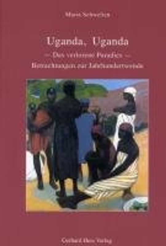 Uganda, Uganda. Das verlorene Paradies. Betrachtungen zur Jahrhundertwende