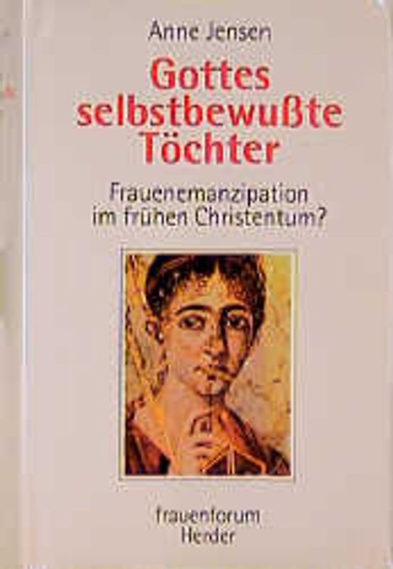 Gottes selbstbewusste Töchter. Frauenemanzipation im frühen Christentum?