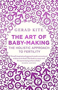 The Art of Baby Making: The Holistic Approach to Fertility