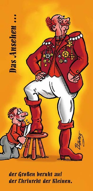 Das Ansehen... der Grossen beruht auf der Ehrfurcht der Kleinen