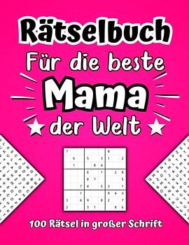 Rätselbuch für die beste Mama der Welt - 100 Rätsel in großer Schrift: XXL Rätselheft für Erwachsene inkl. Wortsuchrätsel, Sudoku und Kreuzworträtsel