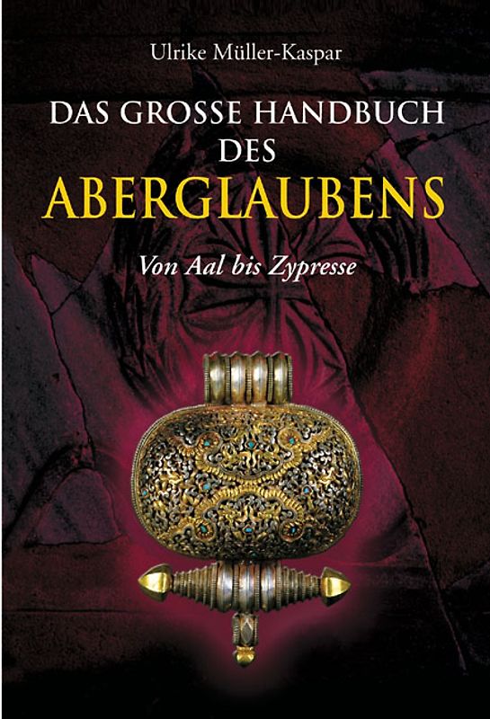 Das große Handbuch des Aberglaubens. Von Aal bis Zypresse