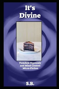 It's Divine: Femdom Hypnosis and Mind Control Micro-Fiction