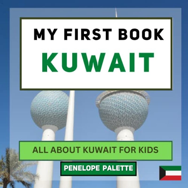 My First Book - Kuwait: All About Kuwait For Kids (My First Book - World Edition, Band 137)