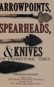 Thomas, Elizabeth Marshall - Arrowpoints, Spearheads, and Knives of Prehistoric Times