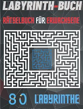 LABYRINTH-BUCH RÄTSELBUCH FÜR ERWACHSENE: 80 Labyrinth-Rätsel für Erwachsene + Lösungen