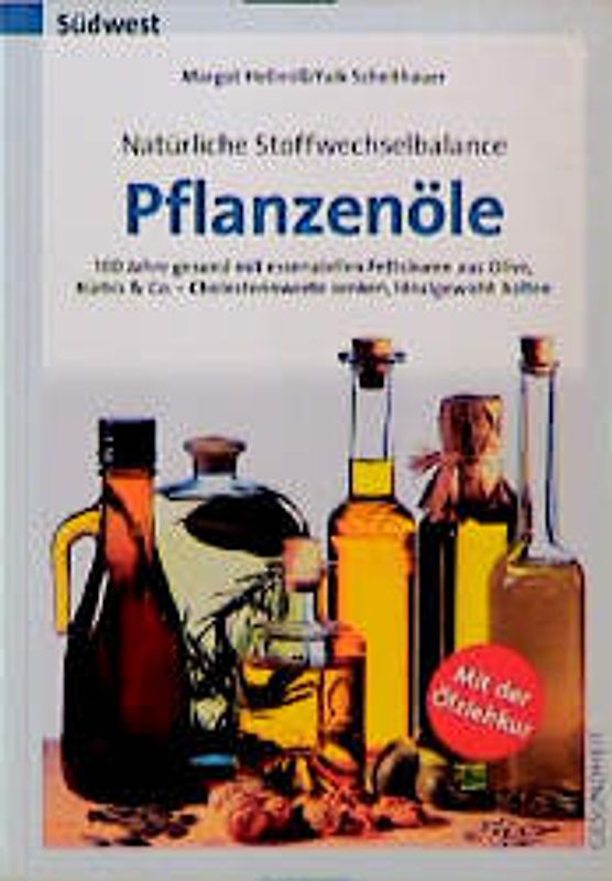 Für Küche und Gesundheit - Heilende Öle. Den Körper mit Pflanzenölen entgiften, die Abwehrkräfte und Beschwerden lindern. Mit der erfolgreichen Ölziehkur