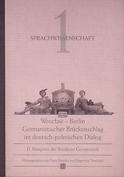Wroclaw - Berlin. Germanistischer Brückenschlag im deutsch-polnischen... / Sprachwissenschaft