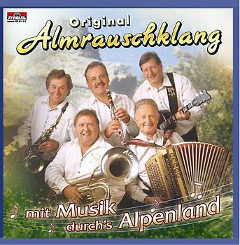 Original Almrauschklang - Mit Musik Durchs Alpenland