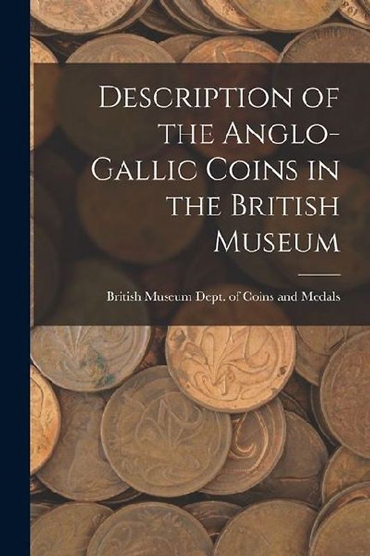 Description of the Anglo-Gallic Coins in the British Museum