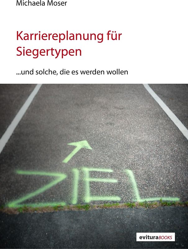 Karriereplanung für Siegertypen und solche, die es werden wollen. Arbeitsbuch