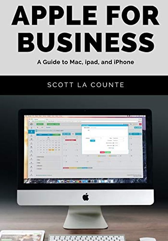 Apple For Business: A Guide to Mac, iPad, and iPhone