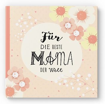 Das Erinnerungsbuch für die beste Mama der Welt. Ausfüllbuch zum Verschenken für die Mama zum Geburtstag, oder Muttertag. Liebevolle Geschenkidee für Mama von Tochter und Sohn. Geschenkbuch