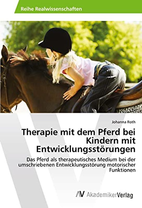 Therapie mit dem Pferd bei Kindern mit Entwicklungsstörungen: Das Pferd als therapeutisches Medium bei der umschriebenen Entwicklungsstörung motorischer Funktionen