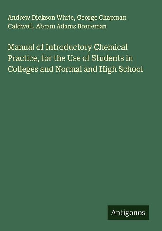 Manual of Introductory Chemical Practice, for the Use of Students in Colleges and Normal and High School