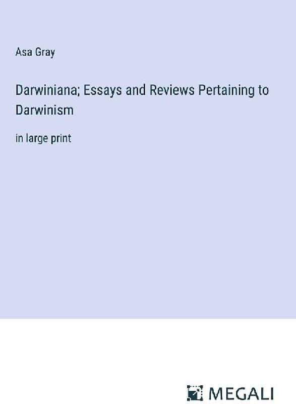 Darwiniana; Essays and Reviews Pertaining to Darwinism
