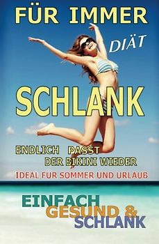Für immer schlank - Diät: Einfach - Gesund - Schlank - ohne JOJO - Ideal für Sommer und Urlaub