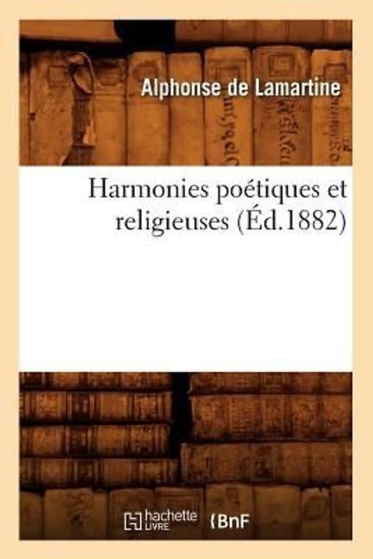 Harmonies Poétiques Et Religieuses (Éd.1882)