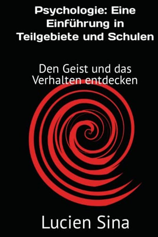 Psychologie: Eine Einführung in Teilgebiete und Schulen: Den Geist und das Verhalten entdecken