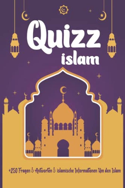 Islam Quizz: Mehr als 250 Fragen & Antworten & islamische Informationen Um den Islam auf einfache und unterhaltsame Weise zu lernen (Säulen, ... Geschichte, Zakat, Ramadan , Gefährten ...)