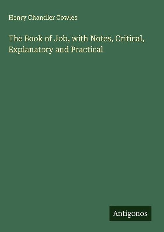 The Book of Job, with Notes, Critical, Explanatory and Practical