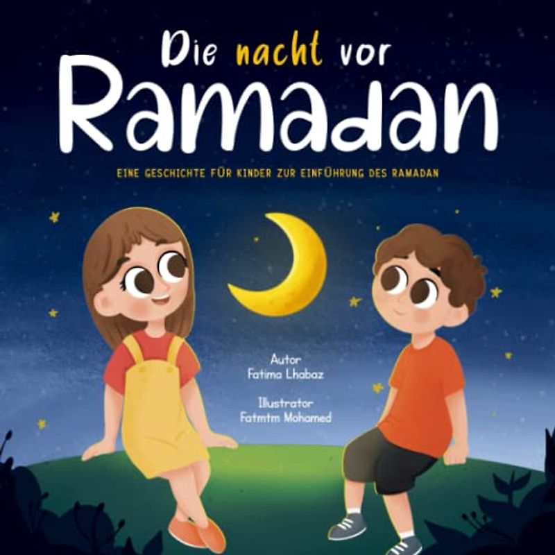 Die Nacht vor Ramadan: Eine Geschichte für Kinder zur Einführung des Ramadan (Ramadan Bücher für Kinder)