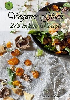 Veganes Glück – 275 leckere Rezepte