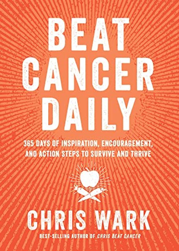 Beat Cancer Daily: 365 Days of Inspiration, Encouragement, and Action Steps to Survive and Thrive