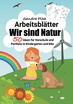 KitaFix-Kreativ: Arbeitsblätter Wir sind Natur (50 Ideen für Vorschule und Portfolio in Kindergarten und Kita) Amazon Edition: Vorlagen zum Kopieren für Kinder ab 4 Jahren.