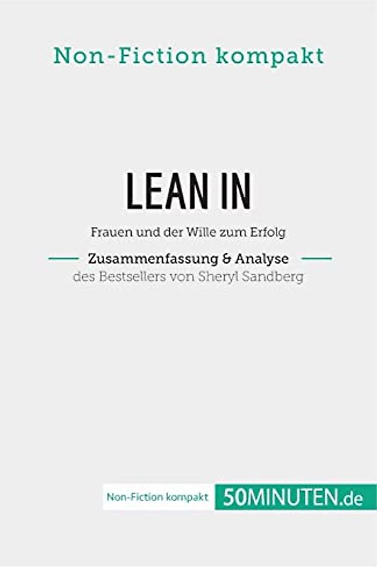 Lean In. Zusammenfassung & Analyse des Bestsellers von Sheryl Sandberg: Frauen und der Wille zum Erfolg (Non-Fiction kompakt)