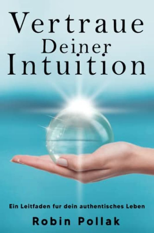 Vertrauen Deiner Intuition: Ein Leitfaden für dein authentisches Leben